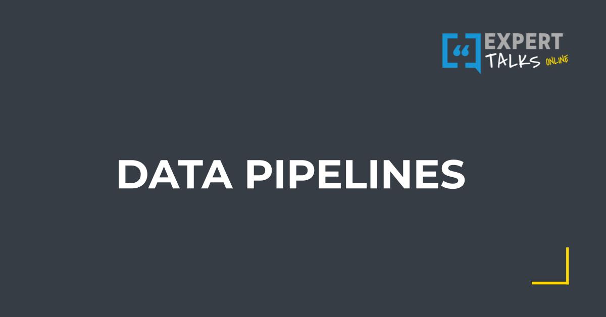 Expert Talks Online - Data Pipelines